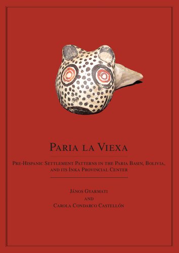 Paria La Viexa : pre-Hispanic Settlement Patterns in the Paria Basin, Bolivia and its Inka Provincial Center