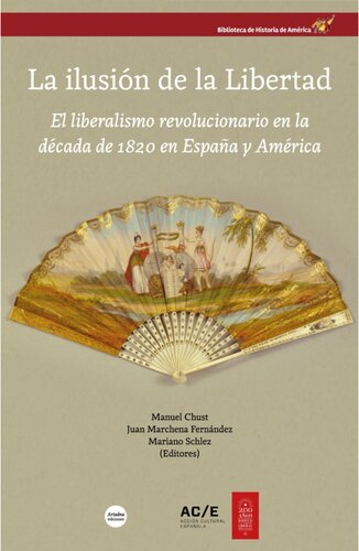 Ilusión de la Libertad El liberalismo revolucionario en la década de 1820 en España y América