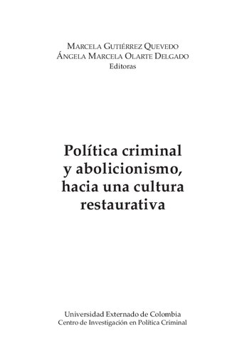 POL??TICA CRIMINAL Y ABOLICIOSNISMO. HACIA UNA CULTURA RESTAURATIVA. C??TEDRA DE INVESTIGACI??N CIEN;POL??TICA CRIMINAL Y ABOLICIOSNISMO. HACIA