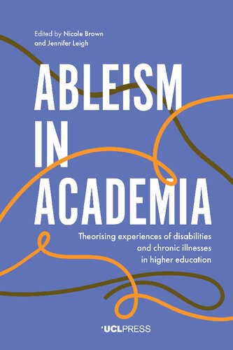 Ableism in Academia: Theorising Experiences of Disabilities and Chronic Illnesses in Higher Education