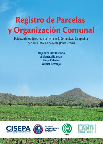 Registro de parcelas y organización comunal : defensa de los derechos a la tierra en la comunidad campesina de Santa Catalina de Moza (Piura-Perú)