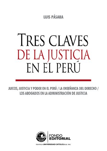 Tres claves de la justicia en el Perú: Jueces, justicia y poder en el Perú. La enseñanza del derecho. Los abogados en la administración de justicia