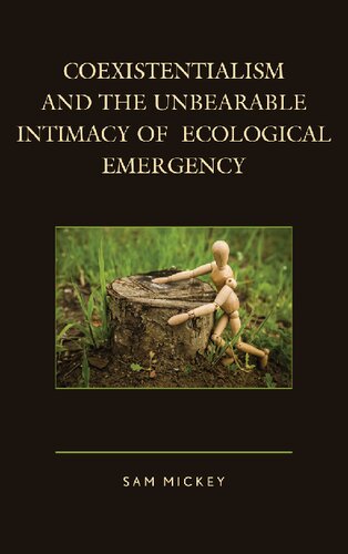 Coexistentialism and the Unbearable Intimacy of Ecological Emergency