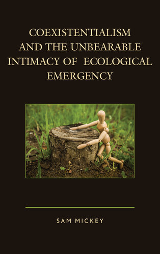 Coexistentialism and the Unbearable Intimacy of Ecological Emergency