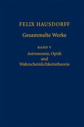 Gesammelte Werke Band 5: Astronomie, Optik und Wahrscheinlichkeitstheorie