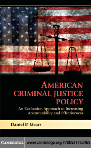 American Criminal Justice Policy: An Evaluation Approach to Increasing Accountability and Effectiveness