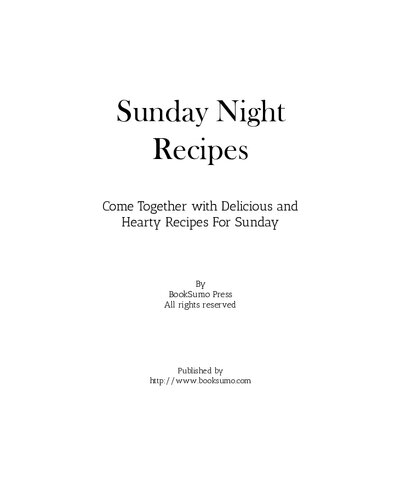 Sunday Night Recipes: Come Together with Delicious and Hearty Recipes For Sunday