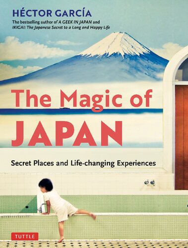 The Magic of Japan: Secret Places and Life-Changing Experiences (With 475 Color Photos)