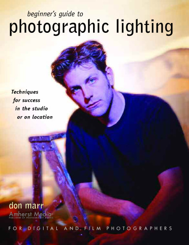 Beginner's Guide to Photographic Lighting: Techniques for Success in the Studio or on Location