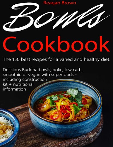 Bowls cookbook The 150 best recipes for a varied and healthy diet: Delicious Buddha bowls, poke, low carb, smoothie or vegan with superfoods - including construction kit + nutritional information