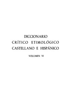 Diccionario crítico etimológico castellano e hispánico. Vol. VI: Y-Z; Indices