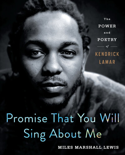 Promise That You Will Sing About Me: The Power and Poetry of Kendrick Lamar