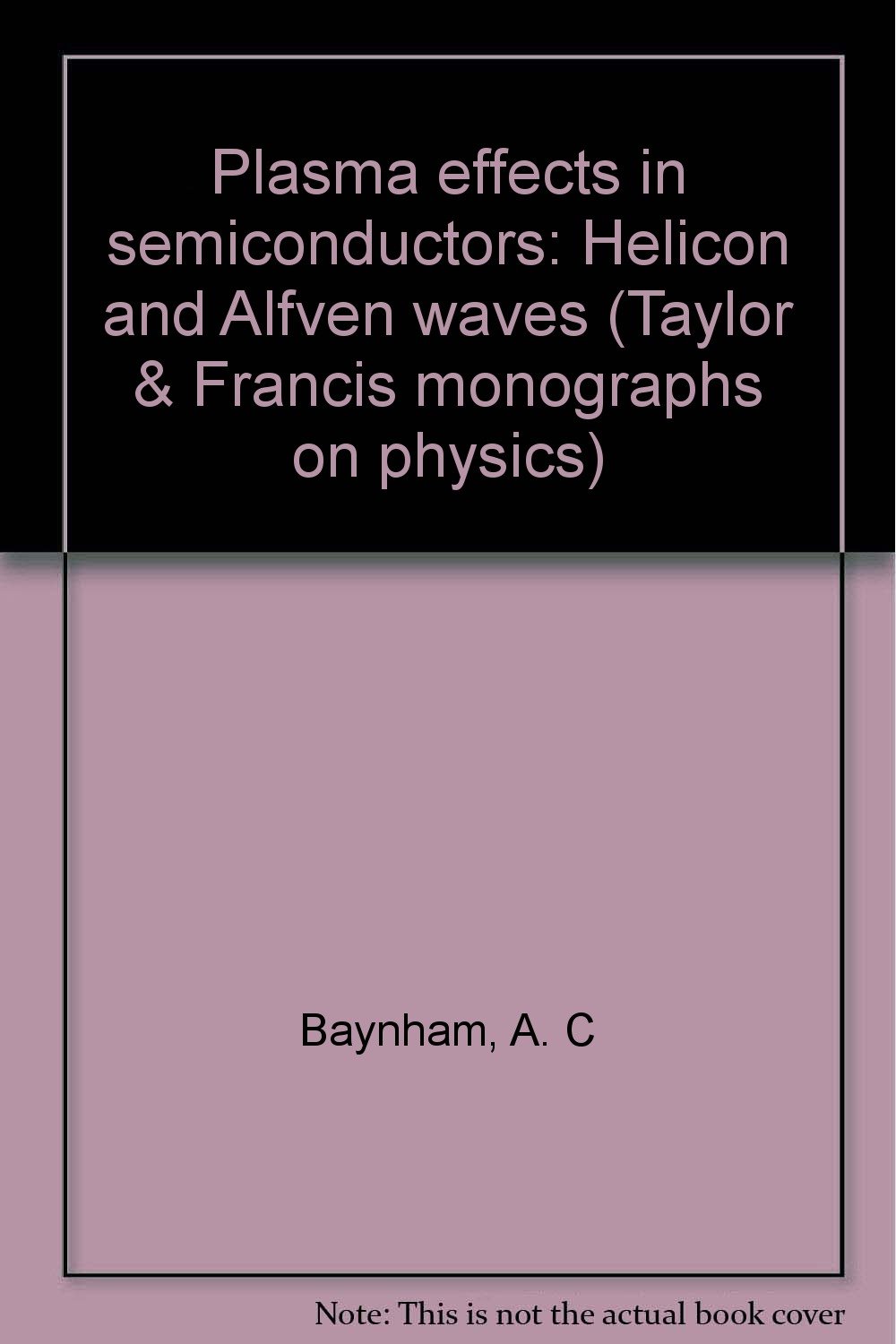 Plasma effects in semiconductors: Helicon and Alfvén waves (Taylor & Francis monographs on physics)