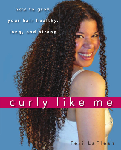 Curly Like Me: How to Grow Your Hair Healthy, Long, and Strong