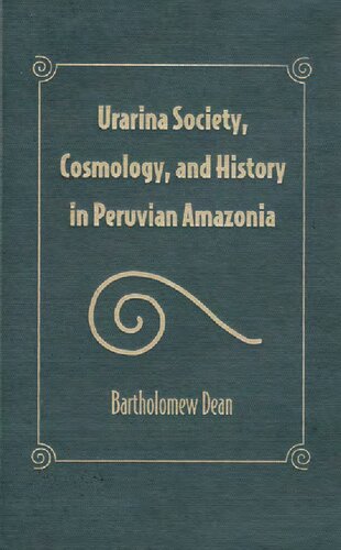 Urarina Society, Cosmology, and History in Peruvian Amazonia