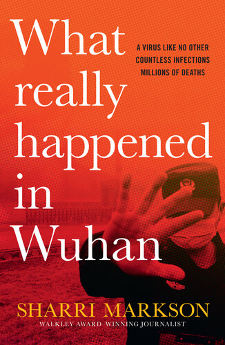 What Really Happened In Wuhan: A Virus Like No Other, Countless Infections, Millions of Deaths