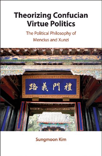 Theorizing Confucian Virtue Politics: The Political Philosophy of Mencius and Xunzi