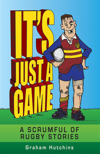 It's Just A Game: A Scrumful of Rugby Stories