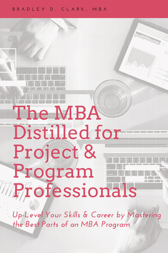 The MBA Distilled for Project & Program Professionals: Up-Level Your Skills & Career by Mastering the Best Parts of an MBA Program (Issn)