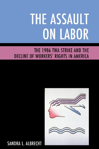 The Assault on Labor: The 1986 TWA Strike and the Decline of Workers’ Rights in America