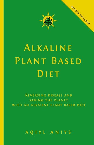 Alkaline Plant Based Diet: Reversing Disease and Saving the Planet with an Alkaline Plant Based Diet