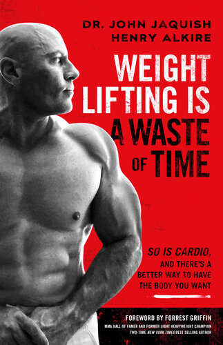 Weight Lifting Is a Waste of Time: So Is Cardio, and There’s a Better Way to Have the Body You Want