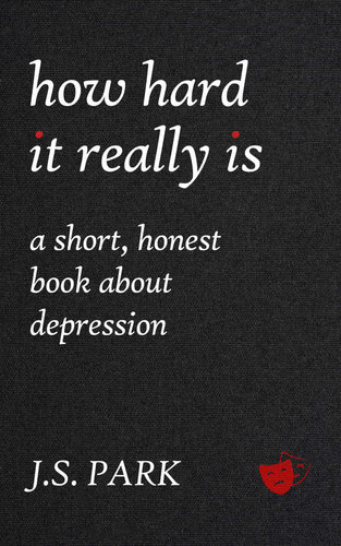 How Hard It Really Is: A Short, Honest Book About Depression