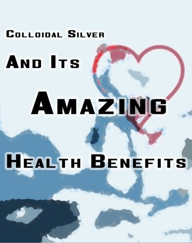 Colloidal Silver And Its Amazing Health Benefits