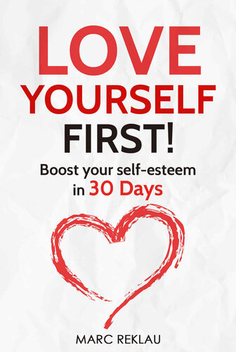 Love Yourself First!: Boost your self-esteem in 30 Days (Change your habits, change your life Book 4)