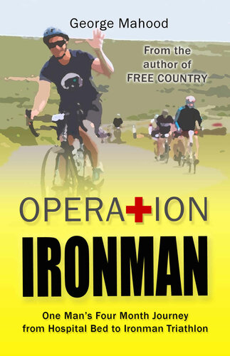 Operation Ironman: One Man's Four Month Journey from Hospital Bed to Ironman Triathlon