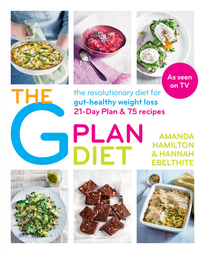 The G plan diet : the revolutionary diet for gut-healthy weight loss