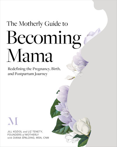 The Motherly Guide to Becoming Mama: Redefining the Pregnancy, Childbirth, and Postpartum Journey