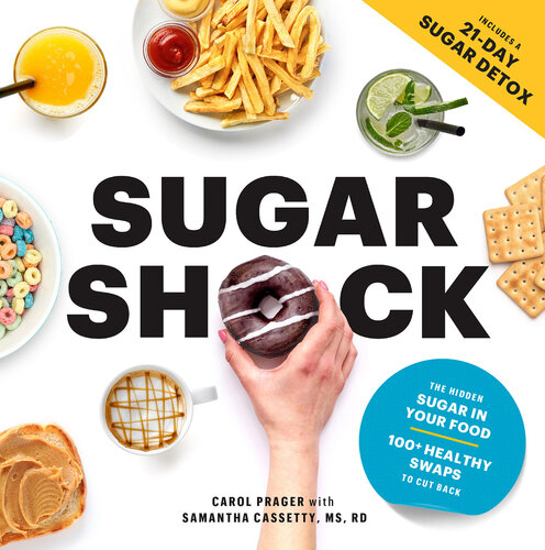 Sugar shock : the hidden sugar in your food and 100+ smart swaps to cut back