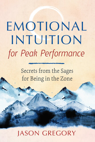 Emotional intuition for peak performance : secrets from the sages for being in the zone