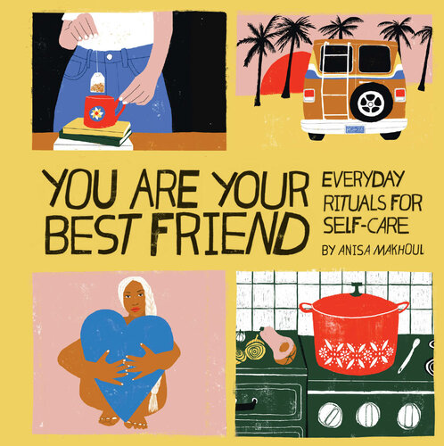 You Are Your Best Friend Everyday Rituals for Self-Care.