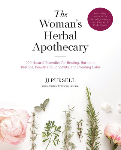 The Woman's Herbal Apothecary: 200 Natural Remedies for Healing, Hormone Balance, Beauty and Longevity, and Creating Calm