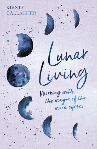 Lunar living: working with the magic of the moon.