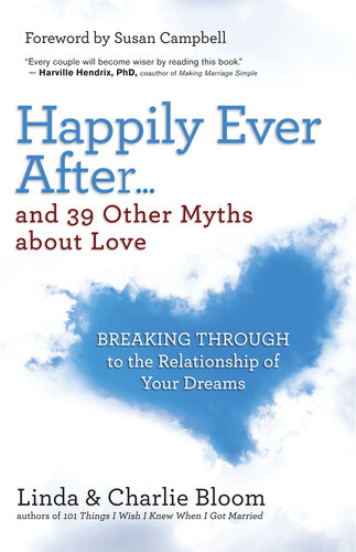 Happily Ever After...and 39 Other Myths about Love: Breaking Through to the Relationship of Your Dreams