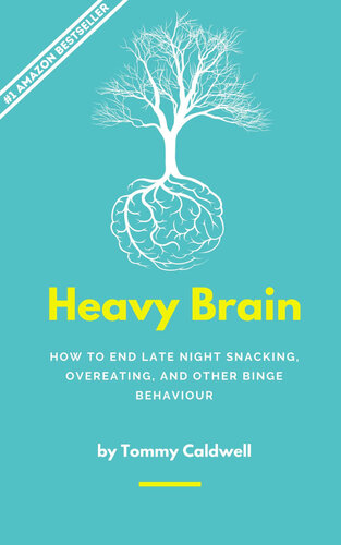 Heavy Brain: How to end snacking, overeating, and other binge behaviour