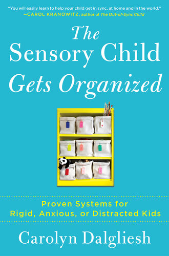 The Sensory Child Gets Organized: Proven Systems for Rigid, Anxious, or Distracted Kids