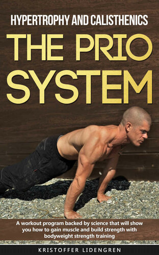 Hypertrophy and calisthenics THE PRIO SYSTEM: A workout program backed by science that will show you how to gain muscle and build strength with bodyweight strength training.