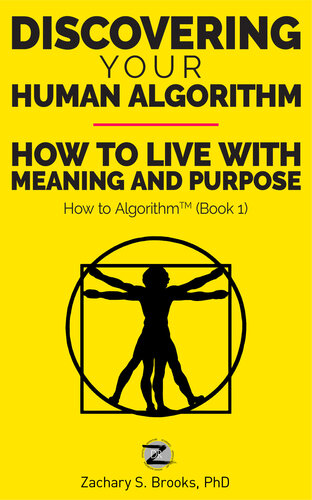 Discovering Your Human Algorithm: How to Live with Meaning and Purpose (How to Algorithm)