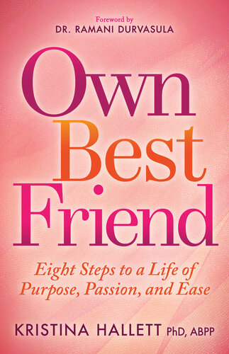 Own Best Friend: Eight Steps to a Life of Purpose, Passion, and Ease