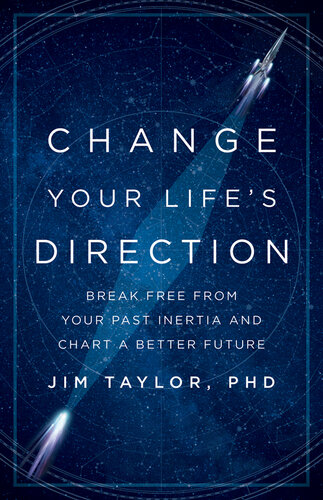 Change Your Life's Direction: Break Free from Your Past Inertia and Chart a Better Future