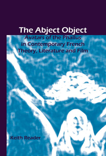 The Abject Object: Avatars of the Phallus in Contemporary French Theory, Literature and Film ()