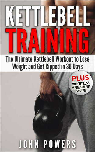 Kettlebell: The Ultimate Kettlebell Workout to Lose Weight and Get Ripped in 30 Days