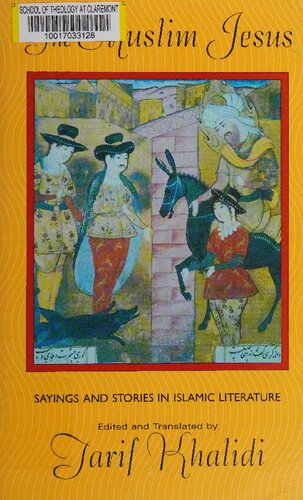 The Muslim Jesus: Sayings and Stories in Islamic Literature