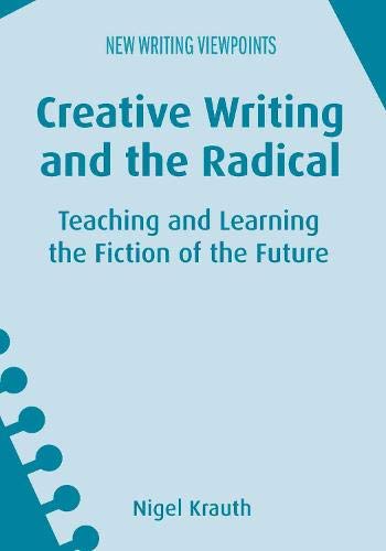 Creative Writing and the Radical: Teaching and Learning the Fiction of the Future