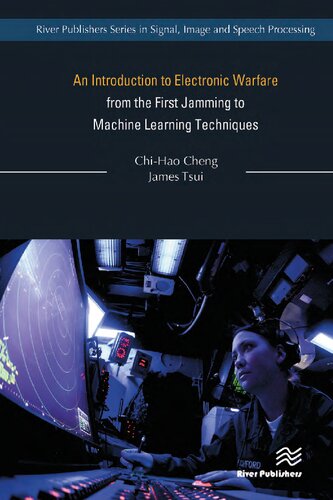 An Introduction to Electronic Warfare from the First Jamming to Machine Learning Techniques (River Publishers Series in Signal, Image and Speech Processing)