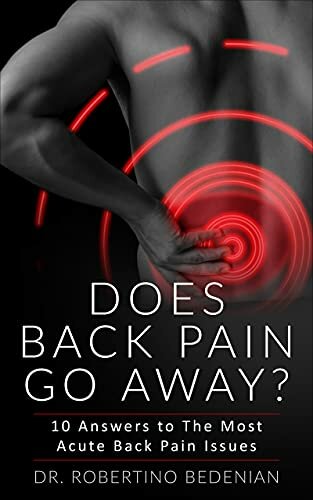 Does Back Pain Go Away? 10 Answers To The Most Acute Back Pain Issues